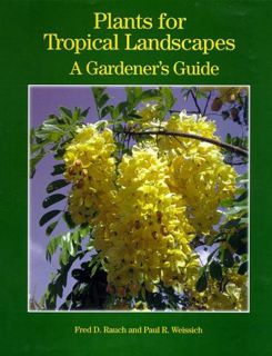 [View] EPUB KINDLE PDF EBOOK Plants for Tropical Landscapes: A Gardener's Guide by  Fred D. Rauch &
