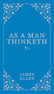 [Access] EBOOK EPUB KINDLE PDF As a Man Thinketh (Volume 1) (Classic Thoughts and Thinkers, 1) by  J