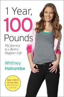 Get [EBOOK EPUB KINDLE PDF] 1 Year, 100 Pounds: My Journey to a Better, Happier Life by  Whitney Hol
