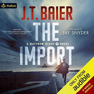 [View] [PDF EBOOK EPUB KINDLE] The Import: Matthew Riker, Book 1 by  J.T. Baier,Jay Snyder,Podium Au