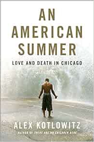 Read PDF EBOOK EPUB KINDLE An American Summer: Love and Death in Chicago by Alex Kotlowitz 🖌️