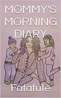 [READ] [EBOOK EPUB KINDLE PDF] MOMMY'S MORNING DIARY by  Fafafute 📙