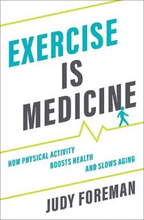 [GET] [EPUB KINDLE PDF EBOOK] Exercise is Medicine: How Physical Activity Boosts Health and Slows Ag