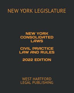 READ EBOOK EPUB KINDLE PDF NEW YORK CONSOLIDATED LAWS CIVIL PRACTICE LAW AND RULES 2022 EDITION: WES