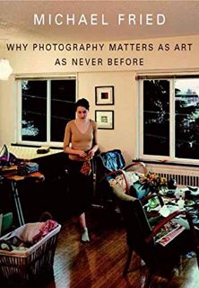 READ EPUB KINDLE PDF EBOOK Why Photography Matters as Art as Never Before by  Michael Fried ✉️