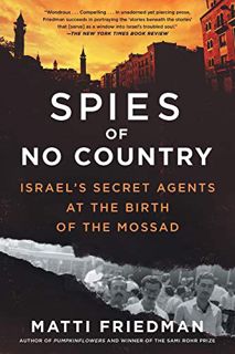 [Access] [EPUB KINDLE PDF EBOOK] Spies of No Country: Israel's Secret Agents at the Birth of the Mos