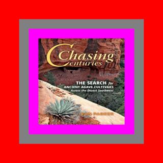 [EPUB] Chasing Centuries The Search for Ancient Agave Cultivars Across the