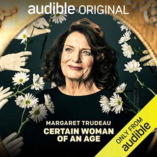 [READ] [KINDLE PDF EBOOK EPUB] Certain Woman of an Age by  Margaret Trudeau,Margaret Trudeau,Audible