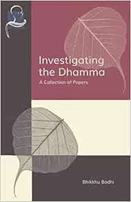 [GET] [PDF EBOOK EPUB KINDLE] Investigating the Dhamma: A Collection of Papers by Bhikkhu Bodhi ☑️