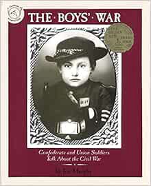 ACCESS [PDF EBOOK EPUB KINDLE] The Boys' War: Confederate and Union Soldiers Talk About the Civil Wa