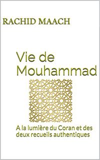 ACCESS EPUB KINDLE PDF EBOOK Vie de Mouhammad: A la lumière du Coran et des deux recueils authentiqu