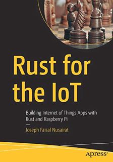 VIEW KINDLE PDF EBOOK EPUB Rust for the IoT: Building Internet of Things Apps with Rust and Raspberr