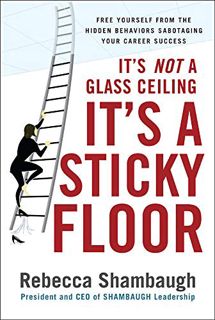 READ KINDLE PDF EBOOK EPUB It's Not a Glass Ceiling, It's a Sticky Floor: Free Yourself From the Hid