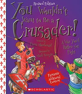 ACCESS KINDLE PDF EBOOK EPUB You Wouldn't Want to Be a Crusader! (Revised Edition) (You Wouldn't Wan