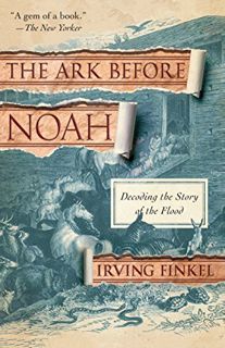 Access [EPUB KINDLE PDF EBOOK] The Ark Before Noah: Decoding the Story of the Flood by  Irving Finke