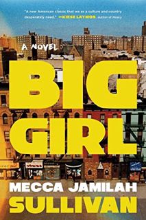 Read EPUB KINDLE PDF EBOOK Big Girl: A Novel by  Mecca Jamilah Sullivan 📤