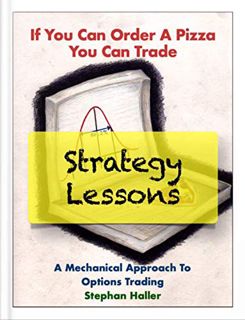 ACCESS [EPUB KINDLE PDF EBOOK] If You Can Order A Pizza You Can Trade - Strategy Lessons by  Stephan