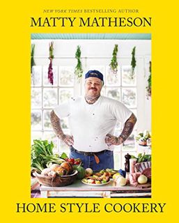 [Access] [EPUB KINDLE PDF EBOOK] Matty Matheson: Home Style Cookery: A Home Cookbook by  Matty Mathe