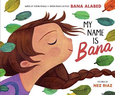 [READ] EPUB KINDLE PDF EBOOK My Name Is Bana by  Bana Alabed &  Nez Riaz 🗸