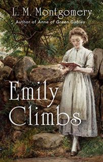 READ [EPUB KINDLE PDF EBOOK] Emily Climbs (The Emily Trilogy Book 2) by  L. M. Montgomery 💖