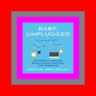 [EBOOK] Baby  Unplugged One Mother's Search for Balance  Reason  and Sanity