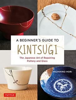 [Read] KINDLE PDF EBOOK EPUB A Beginner's Guide to Kintsugi: The Japanese Art of Repairing Pottery a
