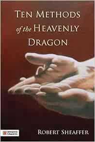 [Get] EBOOK EPUB KINDLE PDF Ten Methods of the Heavenly Dragon by Robert Sheaffer 📝