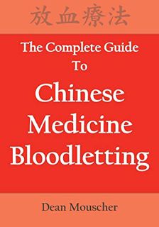 [Get] EBOOK EPUB KINDLE PDF The Complete Guide To Chinese Medicine Bloodletting by  Dean Mouscher 💖