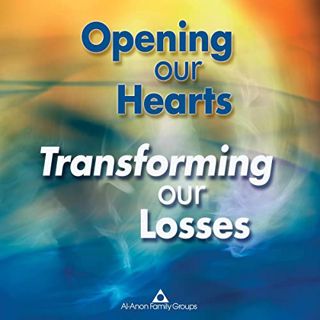 View [EPUB KINDLE PDF EBOOK] Opening Our Hearts, Transforming Our Losses by  Al-Anon Family Groups,a