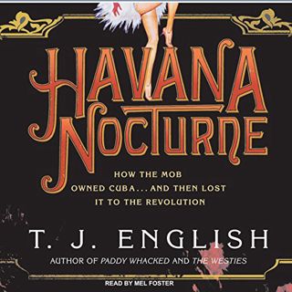 [View] [KINDLE PDF EBOOK EPUB] Havana Nocturne: How the Mob Owned Cuba...and Then Lost It to the Rev