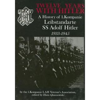 Get PDF EBOOK EPUB KINDLE Twelve Years With Hitler: A History of 1. Kompanie Leibstandarte SS Adolf