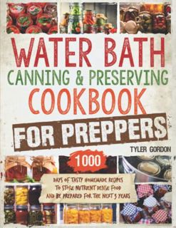 ACCESS [EBOOK EPUB KINDLE PDF] Water Bath Canning & Preserving Cookbook for Preppers: 1000 Days of T