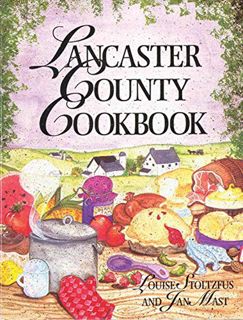 [Read] KINDLE PDF EBOOK EPUB Lancaster County Cookbook by  Louise Stoltzfus &  Jan Mast 💖