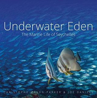 Get KINDLE PDF EBOOK EPUB Underwater Eden: The Marine Life of Seychelles by  Christophe Mason-Parker