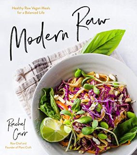 Get [EPUB KINDLE PDF EBOOK] Modern Raw: Healthy Raw Vegan Meals for a Balanced Life by  Rachel Carr