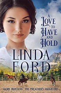 VIEW [KINDLE PDF EBOOK EPUB] A Love to Have and to Hold (Glory, Montana Book 4) by Linda Ford 🖊️