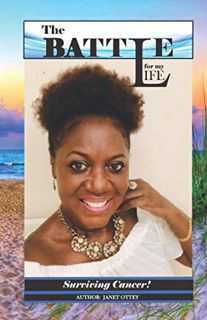 Read [EPUB KINDLE PDF EBOOK] The BATTLE for my Life - Surviving Cancer! by  Miss Janet A. Ottey 📪