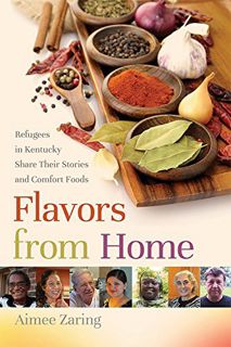 [READ] PDF EBOOK EPUB KINDLE Flavors from Home: Refugees in Kentucky Share Their Stories and Comfort