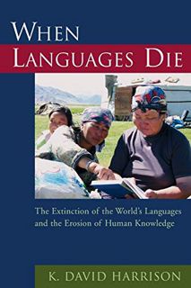 [Get] EBOOK EPUB KINDLE PDF When Languages Die: The Extinction of the World's Languages and the Eros