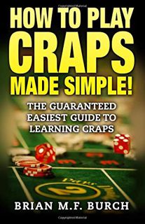 READ [EPUB KINDLE PDF EBOOK] How to Play Craps Made Simple!: The Guaranteed Easiest Guide to Learnin