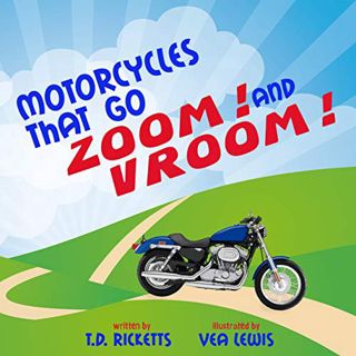 [READ] EBOOK EPUB KINDLE PDF Motorcycles that go Zoom! and Vroom! by  T.D. Ricketts &  Vea Lewis 📙