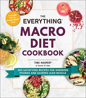 [ACCESS] EBOOK EPUB KINDLE PDF The Everything Macro Diet Cookbook: 300 Satisfying Recipes for Sheddi