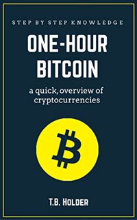 GET [EPUB KINDLE PDF EBOOK] One-Hour Bitcoin: The Complete Crypto Currency Starter Pack (Bitcoin and