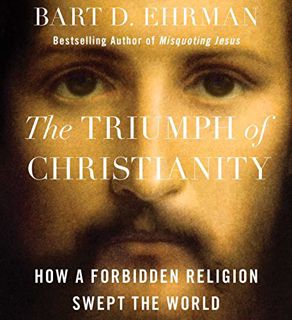 [Get] KINDLE PDF EBOOK EPUB The Triumph of Christianity: How a Forbidden Religion Swept the World by