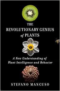 [View] [EBOOK EPUB KINDLE PDF] The Revolutionary Genius of Plants: A New Understanding of Plant Inte