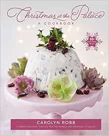 ACCESS [EBOOK EPUB KINDLE PDF] Christmas at the Palace: A Cookbook: 50+ Festive Holiday Recipes by C