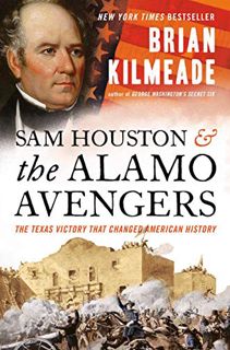 Access [EPUB KINDLE PDF EBOOK] Sam Houston and the Alamo Avengers: The Texas Victory That Changed Am