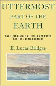 [Access] EBOOK EPUB KINDLE PDF Uttermost Part of the Earth by E. Lucas Bridges 📂