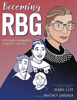 Read [EPUB KINDLE PDF EBOOK] Becoming RBG: Ruth Bader Ginsburg's Journey to Justice by  Debbie Levy
