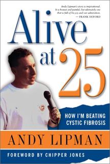 View EPUB KINDLE PDF EBOOK Alive at 25: How I'm Beating Cystic Fibrosis by  Andy Lipman 📘